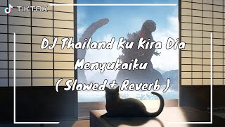 DJ Thailand Ku Kira Dia Menyukaiku ( Slowed   Reverb )