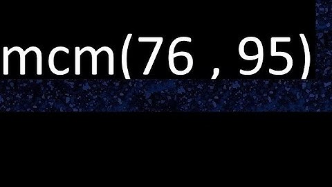 mcm 76 y 95 , minimo comun multiplo , mcm(76 , 95)= como se halla , ejemplos