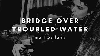 Miniatura de vídeo de "matt bellamy: bridge over troubled water (lyrics)"