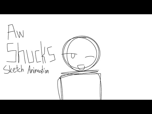 Aw Shucks Sketch Animation - YouTube
