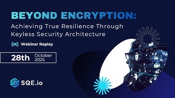 Beyond Encryption: Achieving True Resilience Through Keyless Security Architecture #webinarreplay