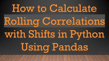 How to Calculate Rolling Correlations with Shifts in Python Using Pandas