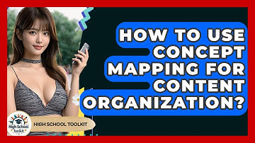 How To Use Concept Mapping For Content Organization? - High School Toolkit