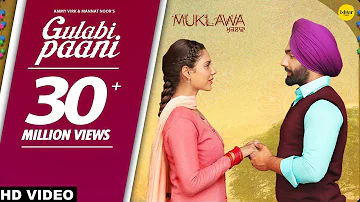 GULABI PAANI | Ammy Virk | Mannat Noor | MUKLAWA Running Successfully | Punjabi Romantic Songs 2019