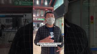 SEBERAPA FATAL SALAH TULIS NAMA TIKET INTERNASIONAL?