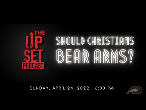 The Up Set Podcast: Should Christians Bear Arms