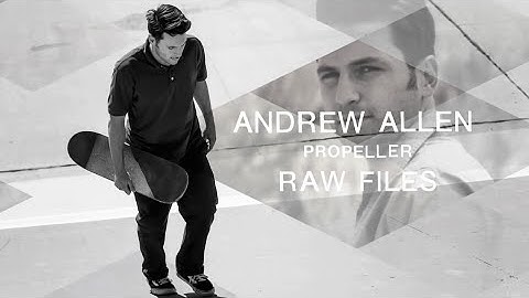 PROPELLER RAW FILES VIDEO - ANDREW ALLEN & ELIJAH BERLE