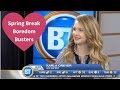 Spring Break Boredom Busters - 2016 Breakfast Television Segment