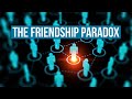 The Friendship Paradox | This is in your recommended because it relates to the spread of diseases