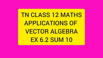 TN CLASS 12 MATHS APPLICATIONS OF VECTOR ALGEBRA EX 6.2 SUM 10