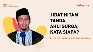 BUYA ARRAZY HASYIM: JIDAT HITAM BUKAN TANDA AHLI SURGA | BERBUKA