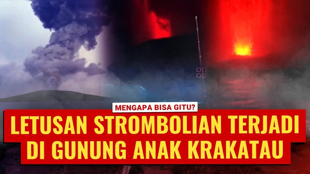 Mengenal Letusan Strombolian yang Terjadi di Gunung Anak Krakatau