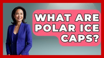 What Are Polar Ice Caps? - Weather Watchdog