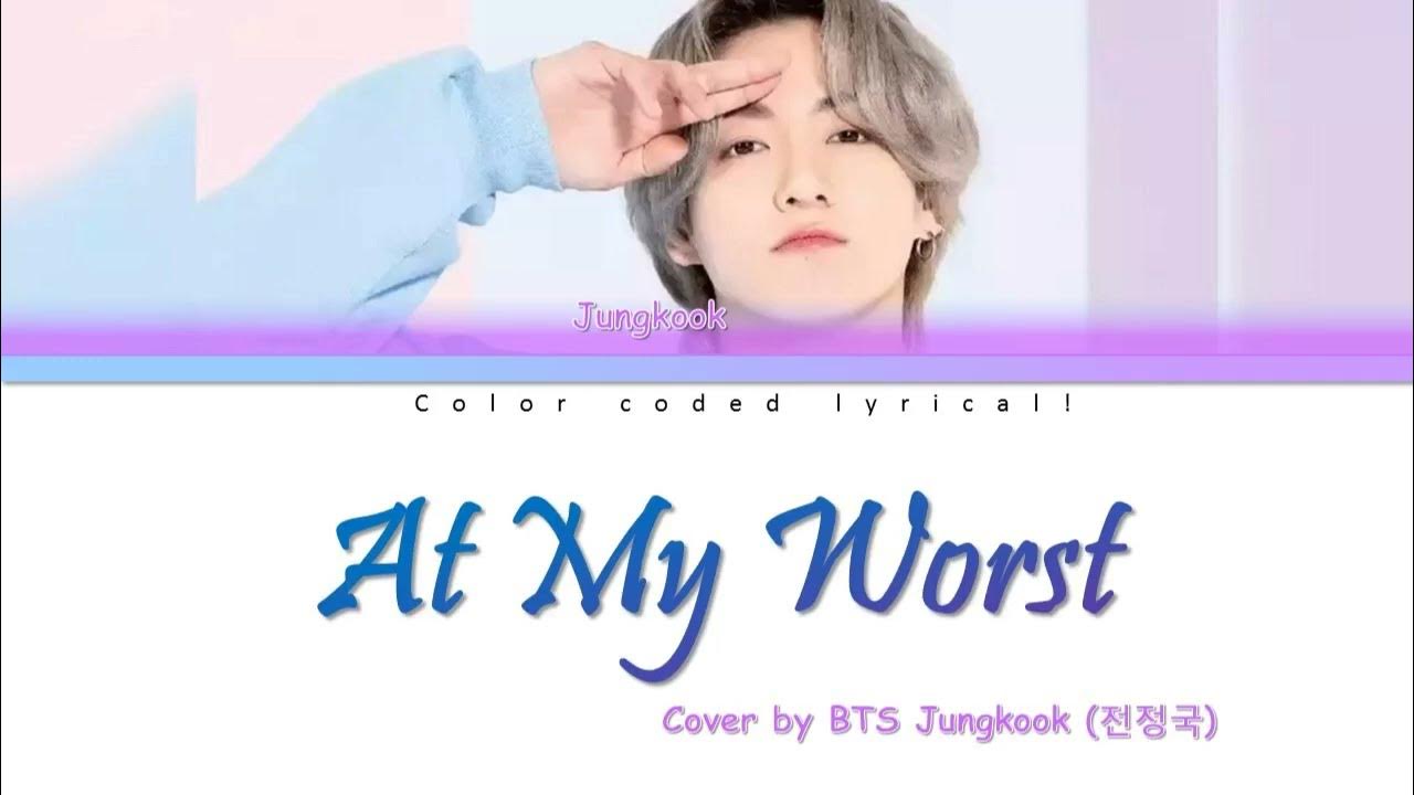 At My Worst (Cover by BTS Jungkook) (Color coded lyrics) YouTube