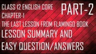 THE LAST LESSON | CLASS 12 | ENG CORE | CHAPTER-1 | FLAMINGO BOOK PART-2 |SUMMARY AND EASY QUESTION