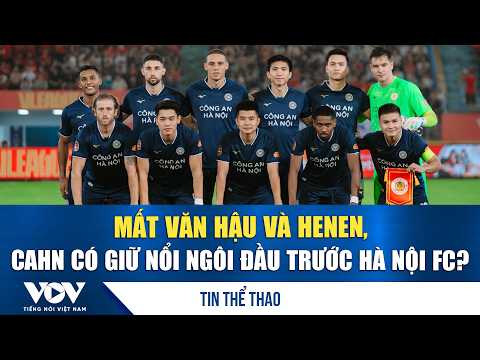 Football News 10/13: Without Van Hau and Henen, can CAHN hold onto the top spot against Hanoi FC?...