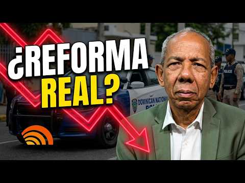 ¿La Reforma Policial Está Funcionando? Lo Que Nadie Te Está Diciendo en República Dominicana