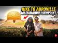 Auroville Matrimandir Viewpoint Trekking Guide| Pondicherry Trip| Auroville Cafes &amp; Crafts| EP-2