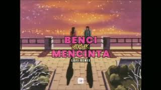 Benci Untuk Mencinta (Lo-Fi Remix)