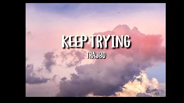 Keep Trying song (lirics) | Trajbo | LIRICAI MSC