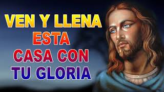 Musica Catolica De Alabanza Y Adoracion - VEN Y LLENA ESTA CASA CON TU GLORIA - Canal Católico