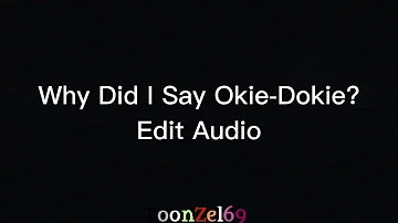 Why Did I Say Okie-Dokie Edit Audio