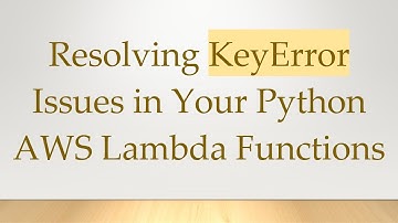 Resolving KeyError Issues in Your Python AWS Lambda Functions
