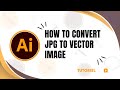 How to convert a jpg to vector image in illustrator