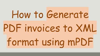 How to Generate PDF invoices to XML format using mPDF