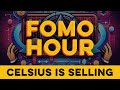 FOMO HOUR #47 - CELSIUS IS SELLING