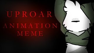 Uproar //ANIMATION MEME//