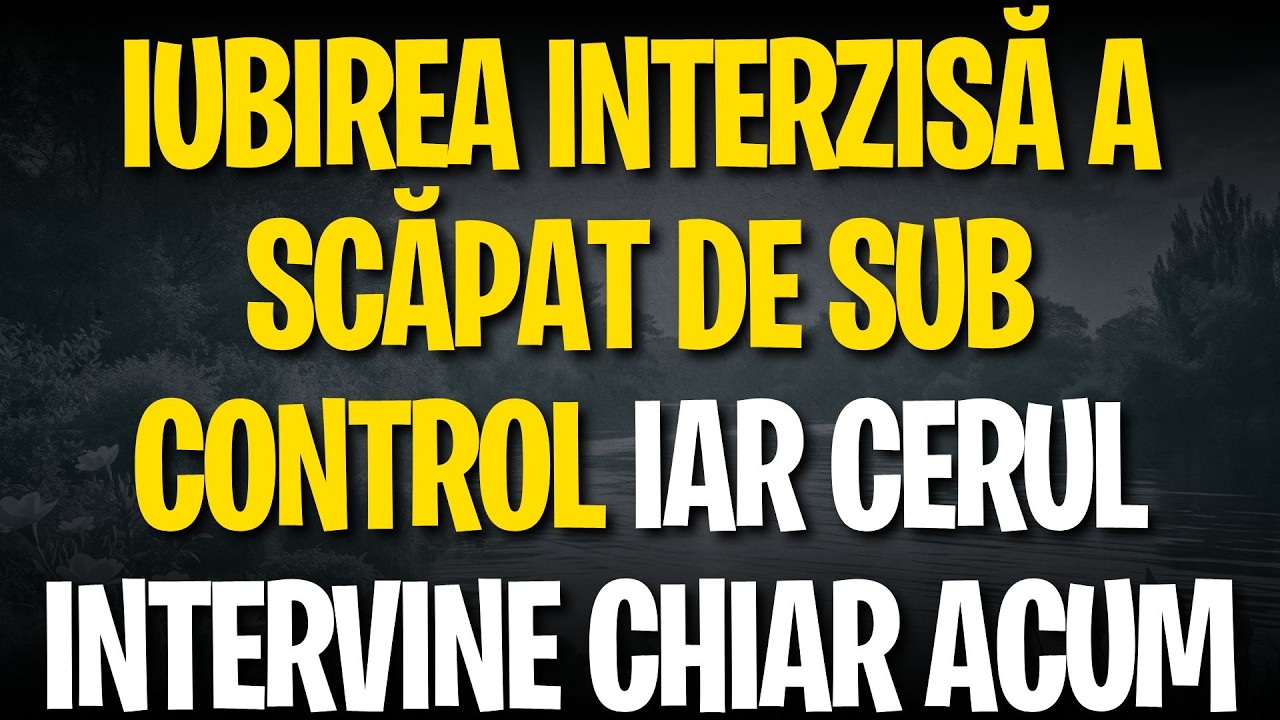Iubirea INTERZISĂ a scăpat de sub control iar cerul intervine chiar ACUM