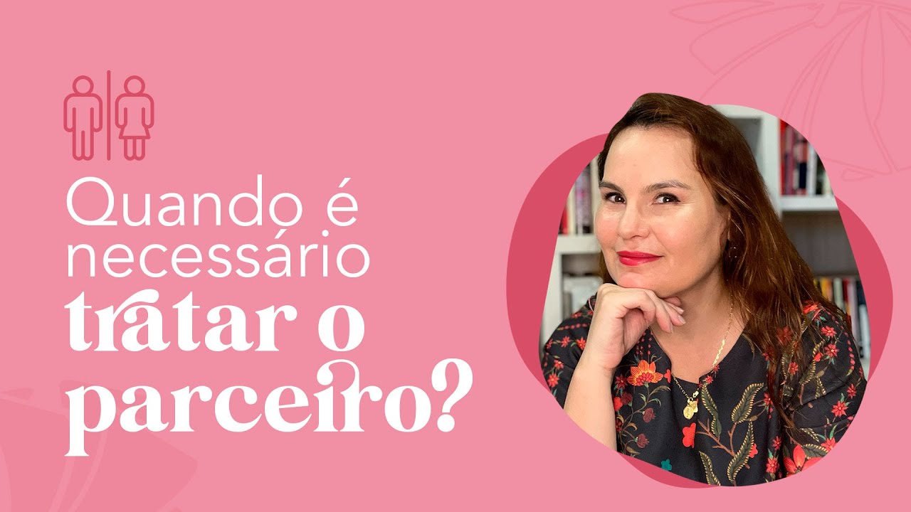 Quando tratar o parceiro (a)?