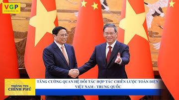 Tăng cường quan hệ đối tác hợp tác chiến lược toàn diện Việt Nam - Trung Quốc