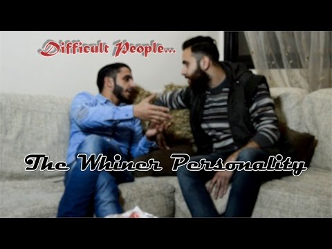 The Whiner Personality الشخصية الشاكية الباكية Youtube