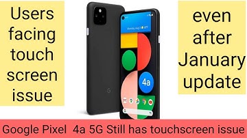 Google Pixel 4a 5G Users Say Touchscreen Issue Not Fixed After January Update