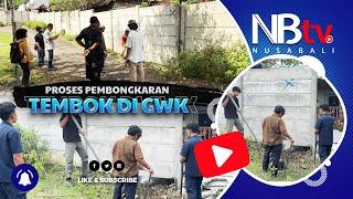 Proses Pembongkaran Tembok Di Gwk