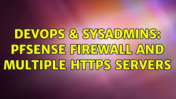 DevOps & SysAdmins: pfSense firewall and multiple https servers (2 Solutions!!)