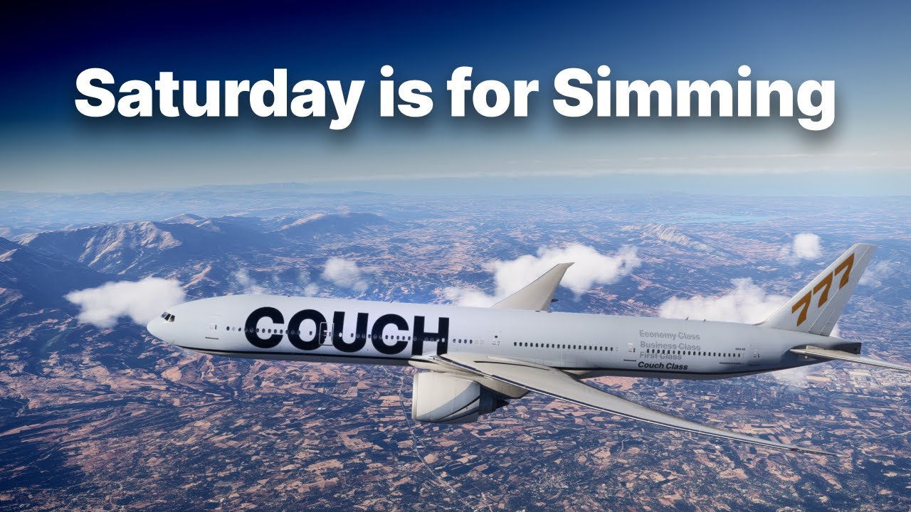Saturday is for Simming • SU3 Beta • 777F, B55, F28, A350, Aerostar