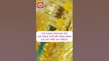 Giá Vàng Hôm Nay 5/8/2025: SJC Tăng Dữ Dội, Sát Mốc 124 Triệu – Vàng Thế Giới Lên Đỉnh!