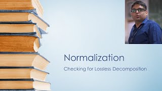 Normalization - Checking for Lossless Decomposition