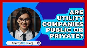 Are Utility Companies Public Or Private? - CountyOffice.org
