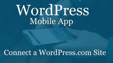 How to connect a WordPress.com site to the WordPress mobile app