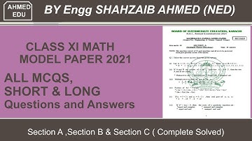 Complete XI Mathematics Model Paper 2021 Solution with All Sections | BIEK | MCQS | Short | Long