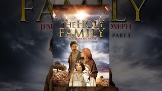 The Holy Family: Jesus, Mary and Joseph - Part 1