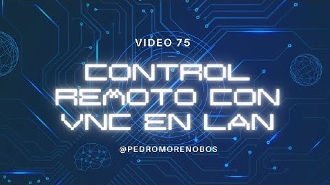 Video 75: VNC Control Remoto de Equipos en Redes LAN