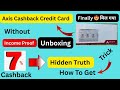 🛑 Axis Cashback Credit Card  Hidden Truth  and Unboxing🔥 Axis Cashback Card Without Income Proof 🔥