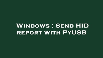 Windows : Send HID report with PyUSB
