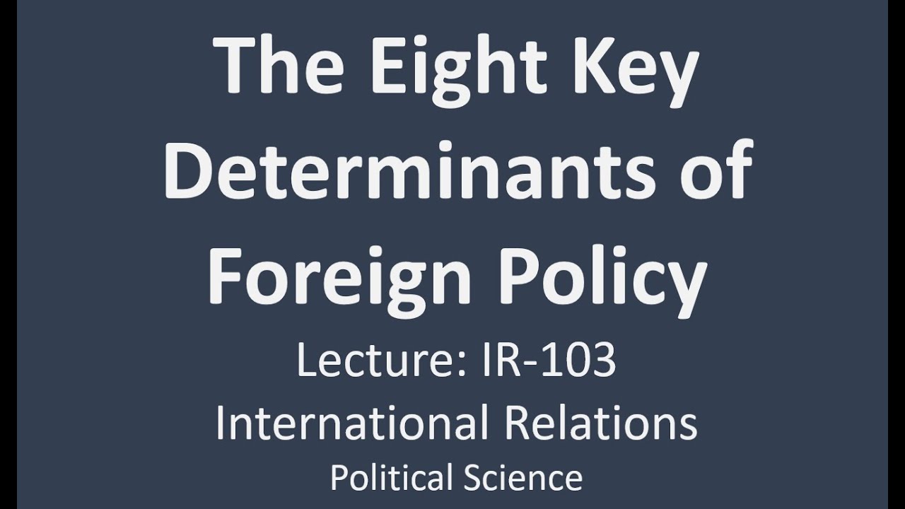 The Eight Key Determinants of Foreign Policy | International Relations ...