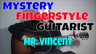 Mystery Fingerstyle Guitarist - Mr Vincent - Original Fingerpicking Guitar